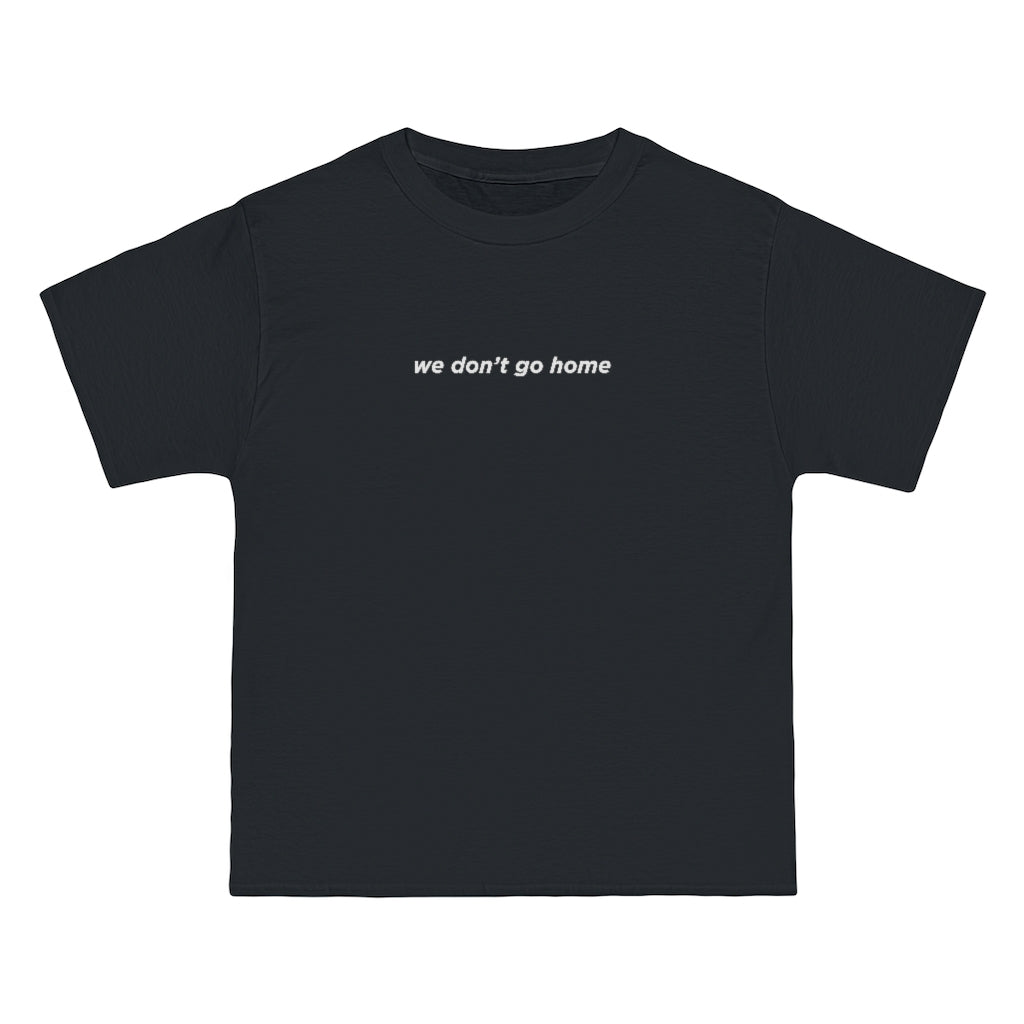 We Don't Go Home Tee