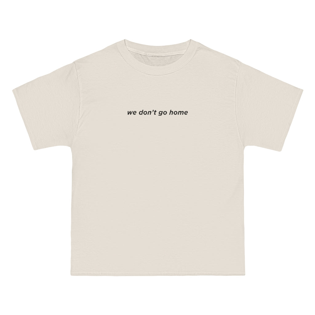 We Don't Go Home Tee