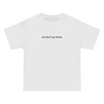 We Don't Go Home Tee