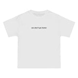 We Don't Go Home Tee