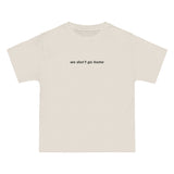 We Don't Go Home Tee