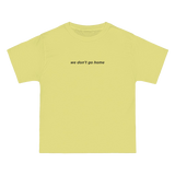 We Don't Go Home Tee